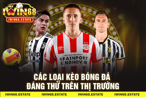 Các loại kèo bóng đá đáng thử trên thị trường