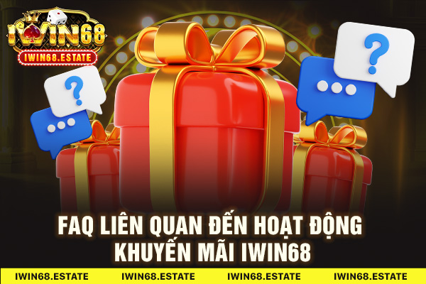 FAQ liên quan đến hoạt động khuyến mãi Iwin68