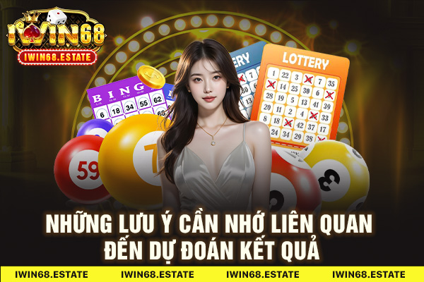 Những lưu ý cần nhớ liên quan đến dự đoán kết quả