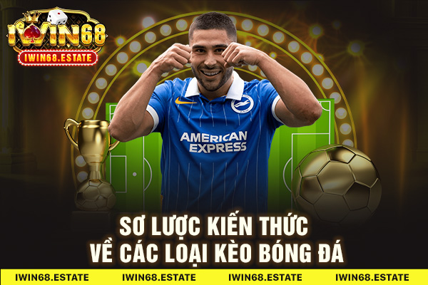 Sơ lược kiến thức về các loại kèo bóng đá