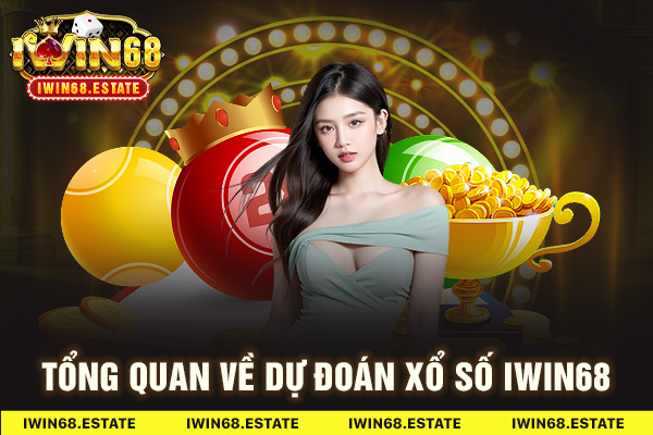 Tổng quan về dự đoán xổ số Iwin68